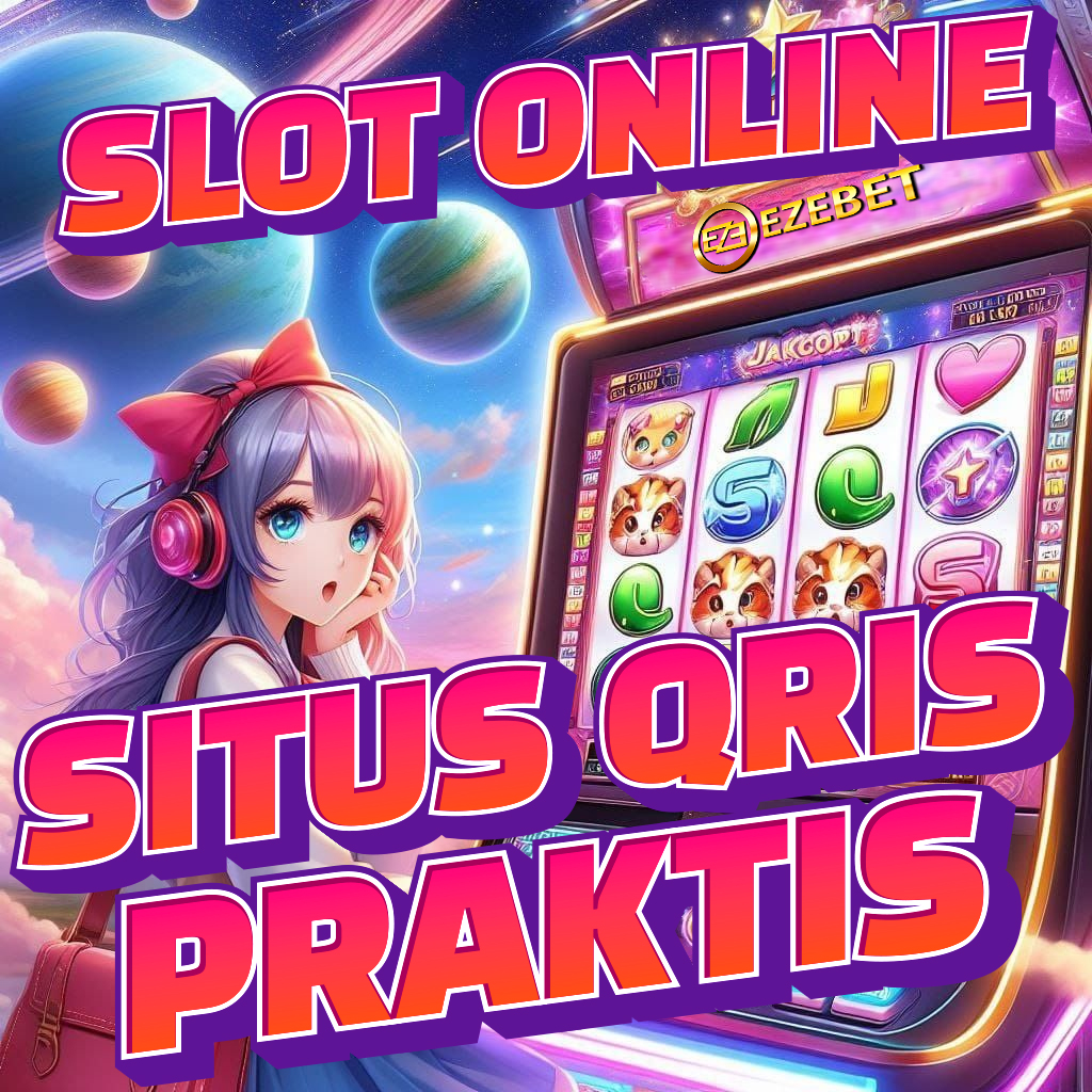 EZEBET : SITUS SLOT GACOR PRAKTIS VIA QRIS